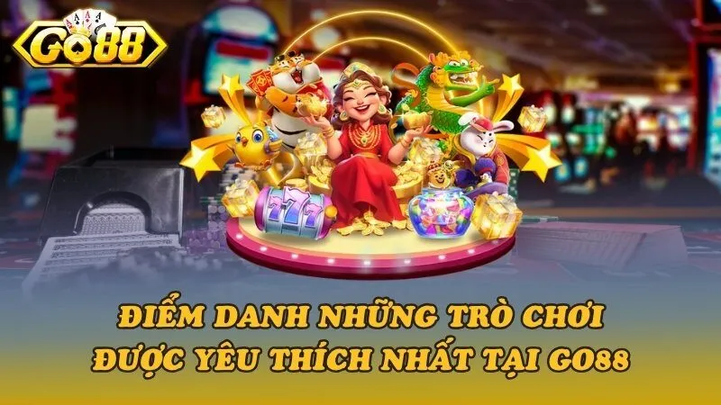 Những trò chơi được yêu thích nhất tại Go88