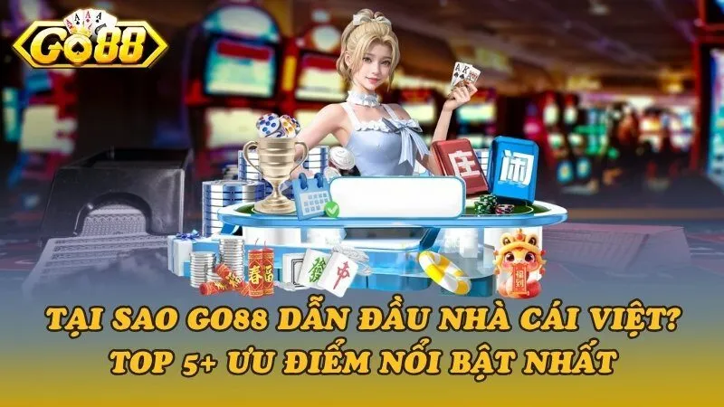Lý do Go88 dẫn đầu nhà cái Việt