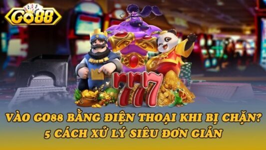 Nguyên nhân vào Go88 bằng điện thoại bị chặn?